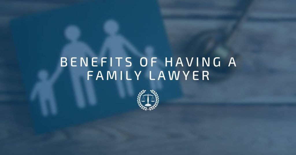 Benefits of Having a Family Lawyer