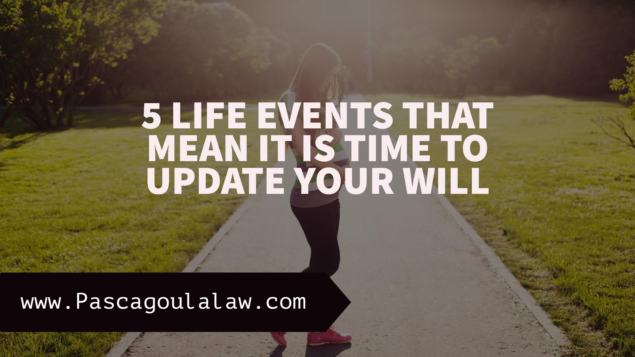FIVE LIFE EVENTS THAT MEAN IT IS TIME TO UPDATE YOUR WILL