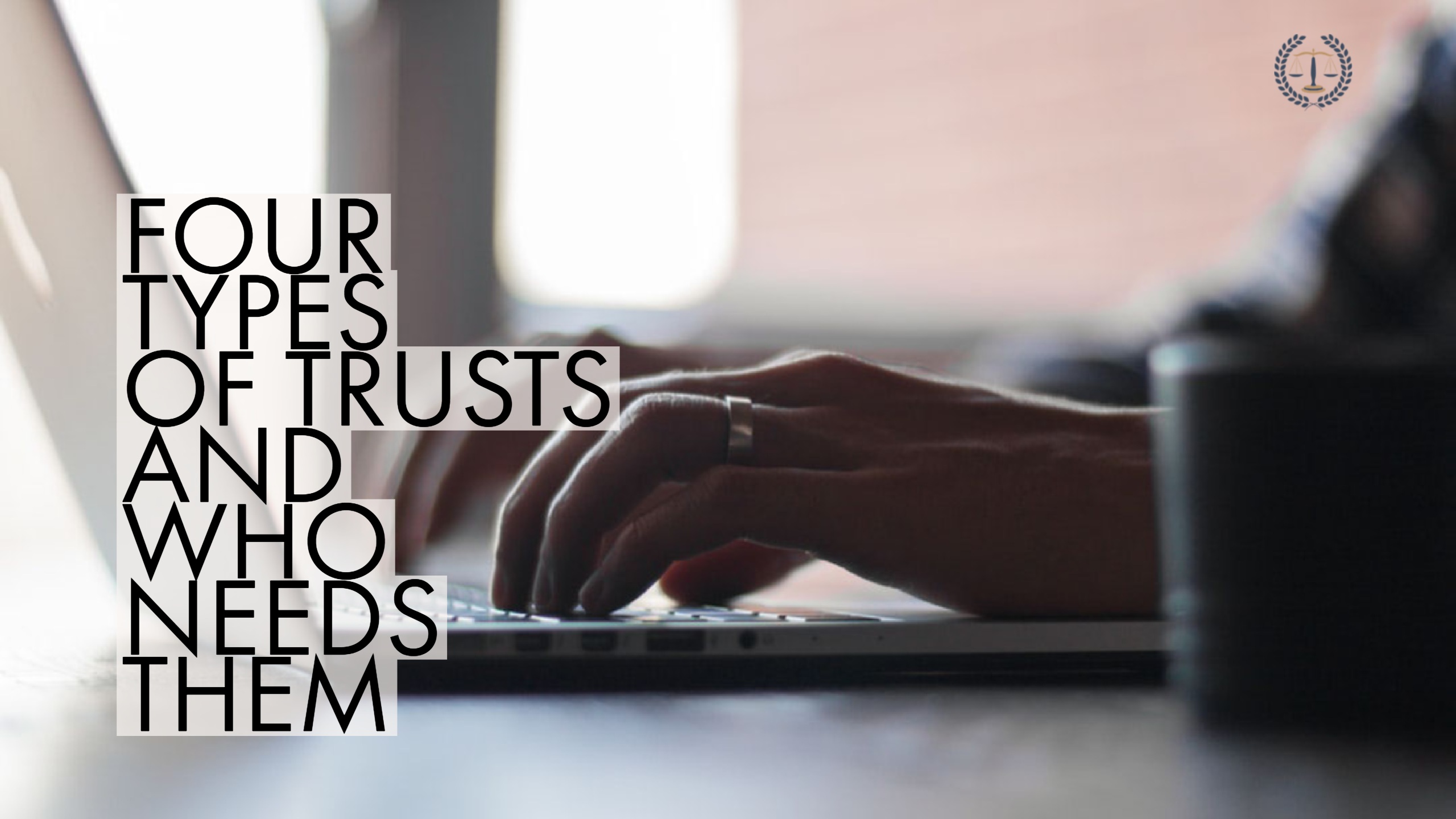 Four types of trusts and who needs them