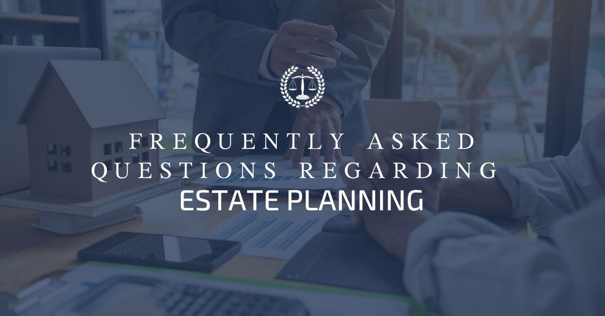 Frequently Asked Questions Regarding Estate Planning