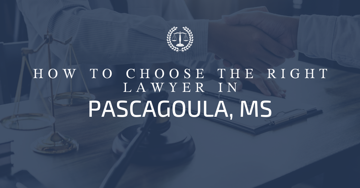 How to Choose the Right Lawyer in Pascagoula, MS