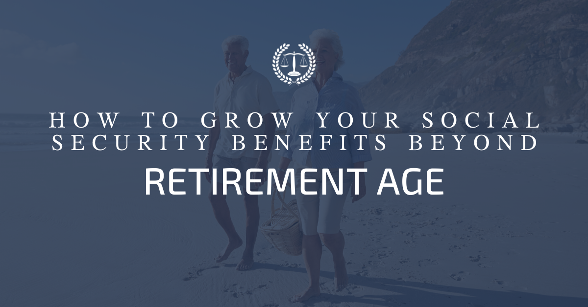 How to Grow Your Social Security Benefits Beyond Retirement Age