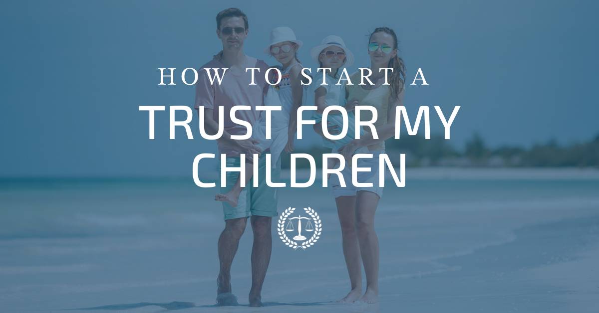 How to Start a Trust for My Children