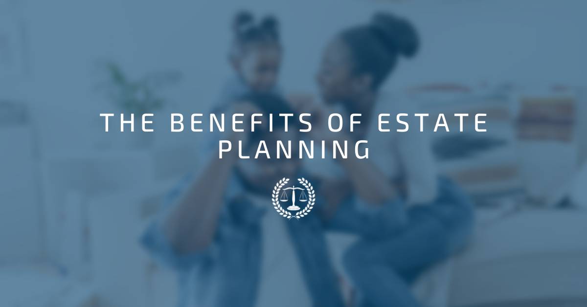 The Benefits of Estate Planning