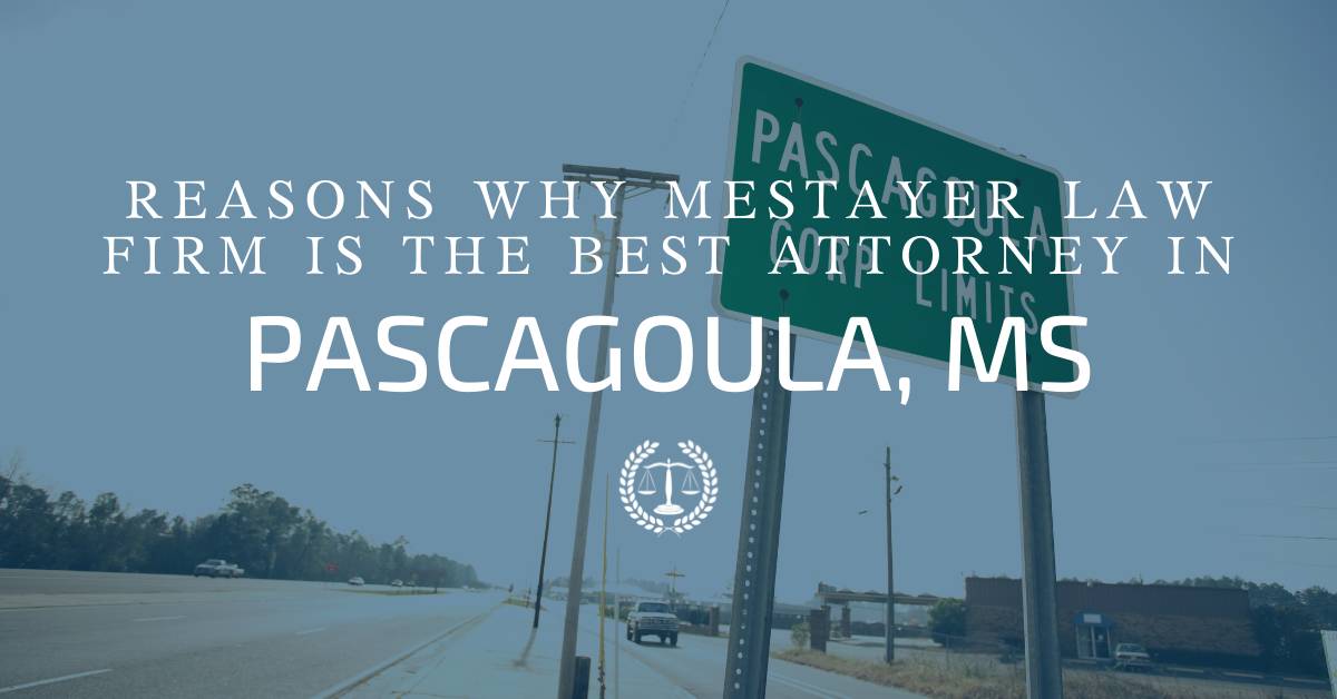Reasons Why Mestayer Law Firm Is The Best Attorney In Pascagoula, MS