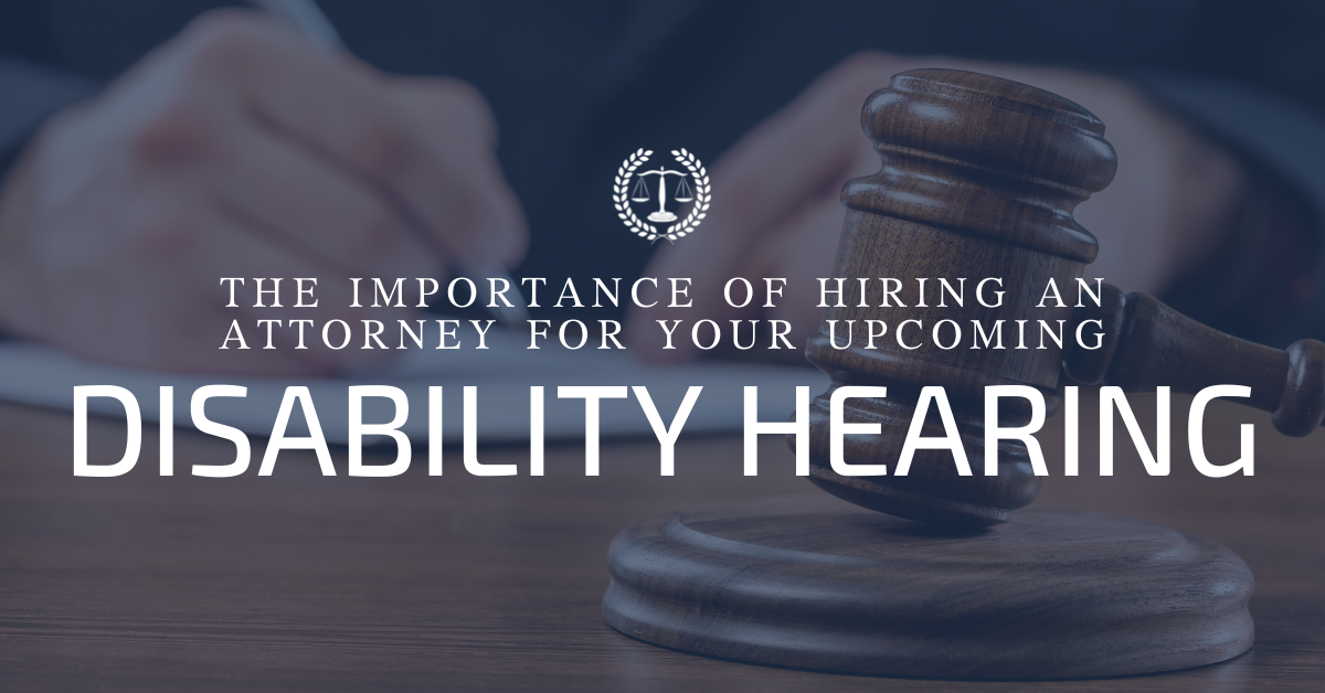 The Importance of Hiring an Attorney for Your Upcoming Disability Hearing