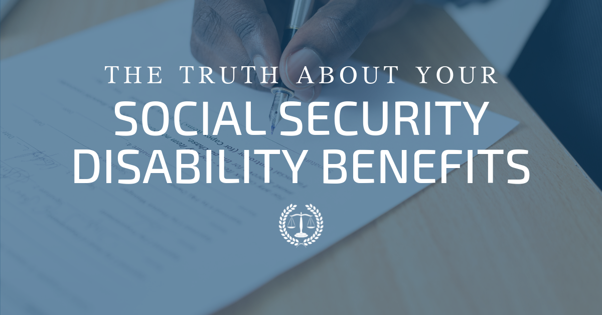 The TRUTH About Your Social Security Disability Benefits