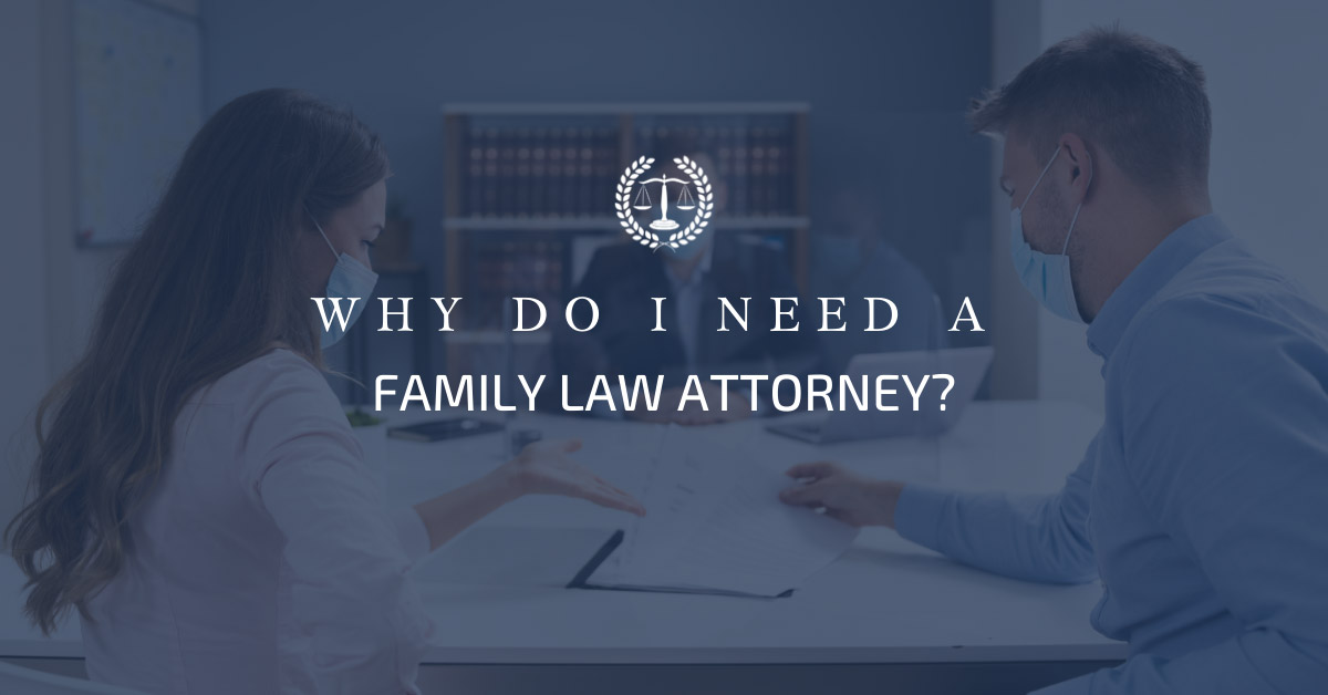 Why Do I Need a Family Law Attorney?