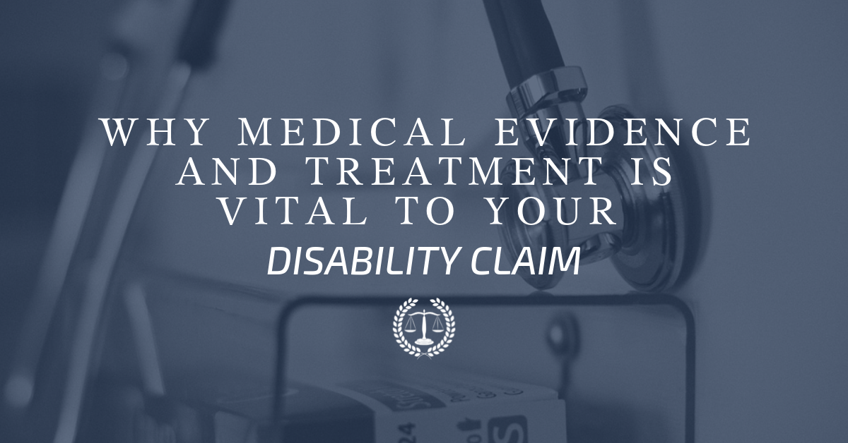 Why Medical Evidence and Treatment is Vital to Your Disability Claim