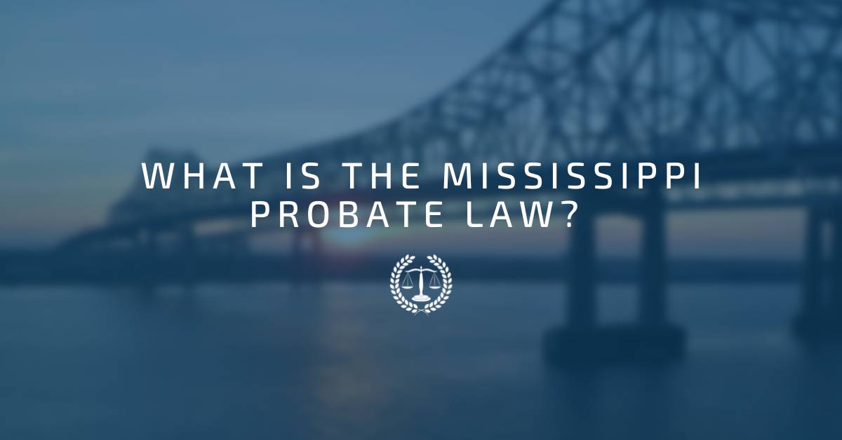 What is the Mississippi Probate Law?