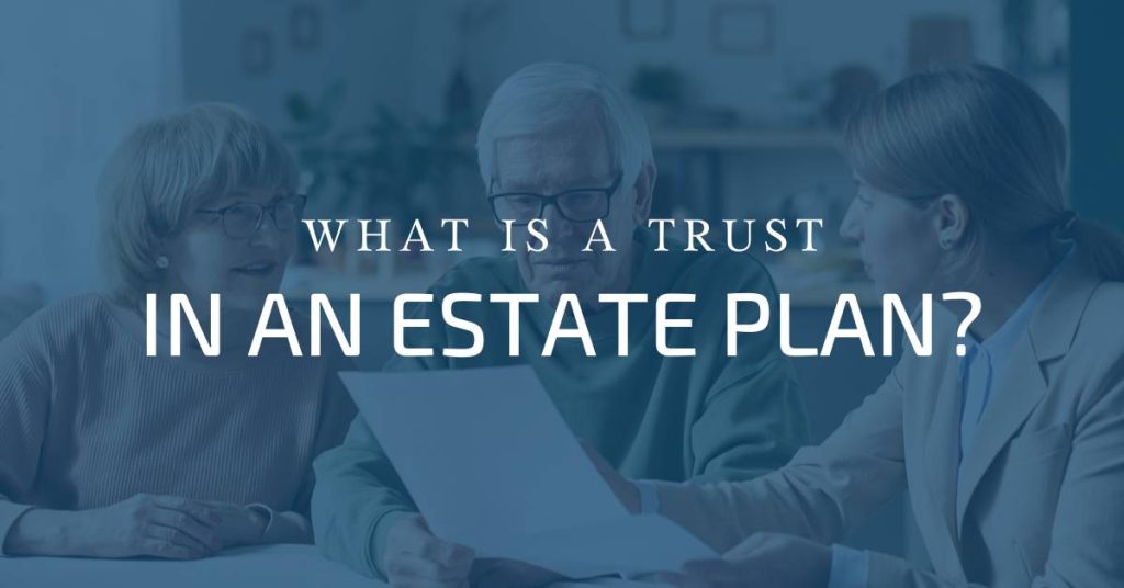 What is a Trust in an Estate Plan?