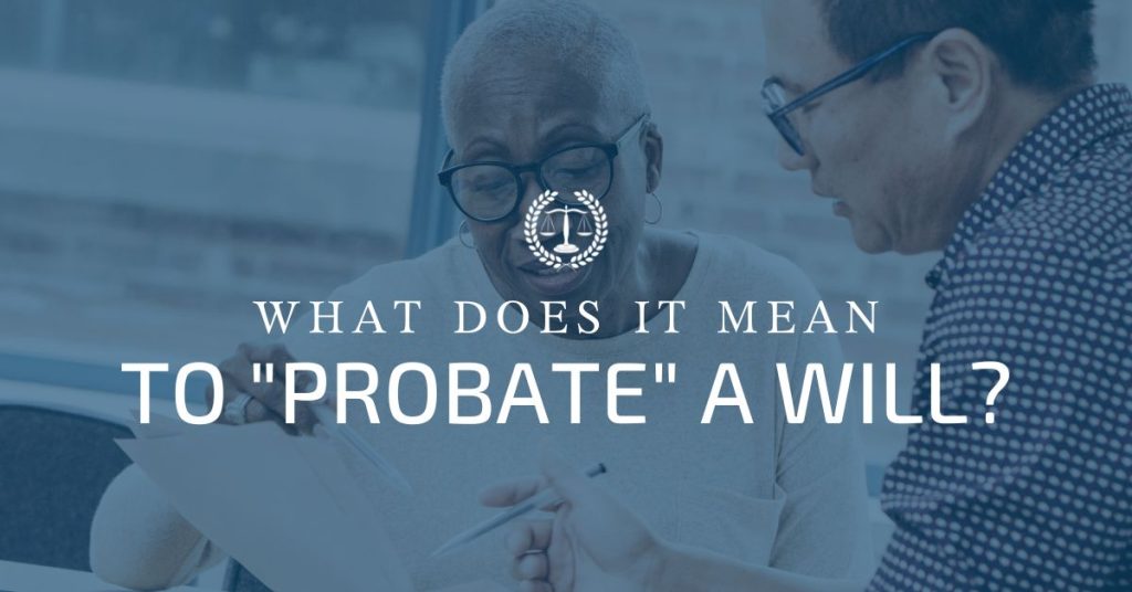 What Does It Mean to "Probate" a Will?