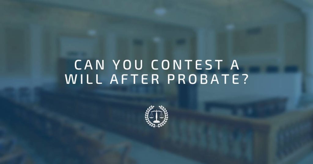 Can You Contest a Will After Probate?