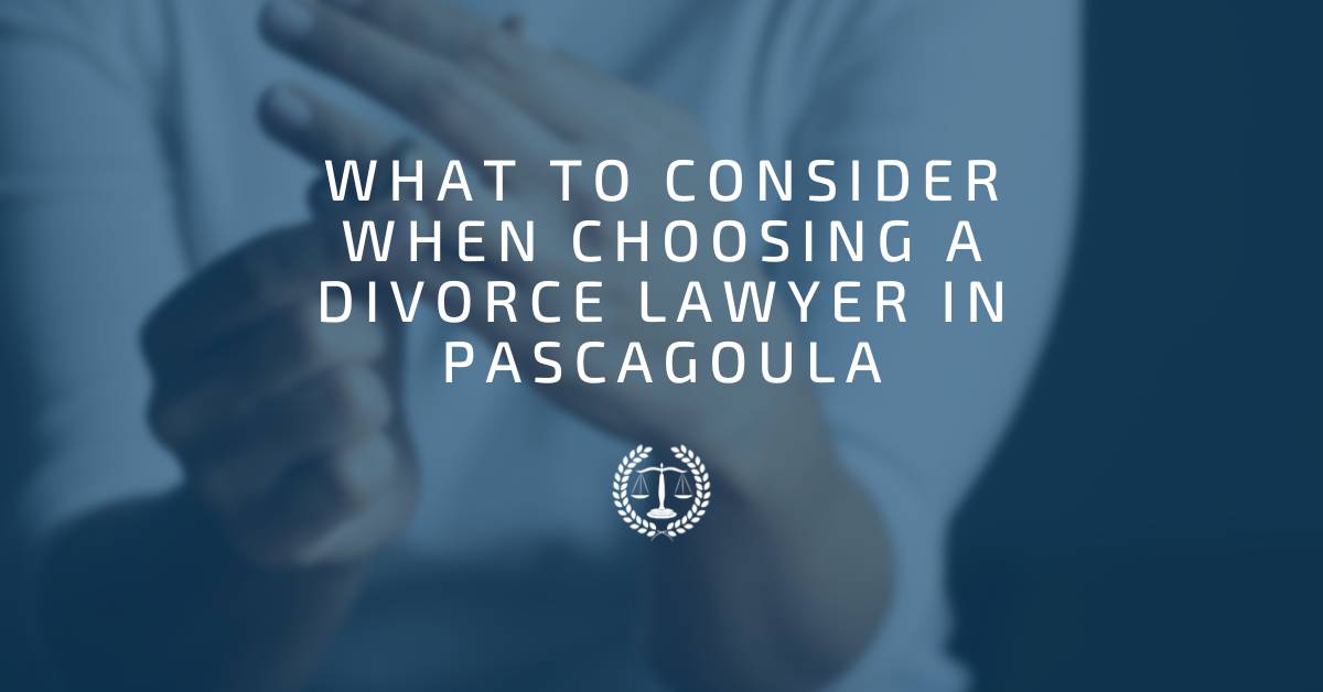 what to consider when choosing a divorce lawyer in pascagoula