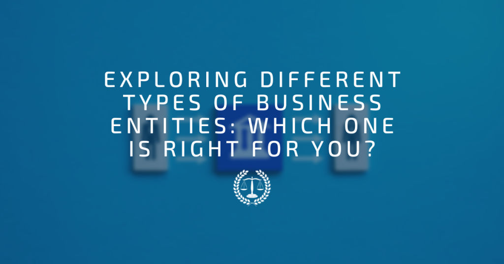 Exploring Different Types of Business Entities: Which One is Right for You?