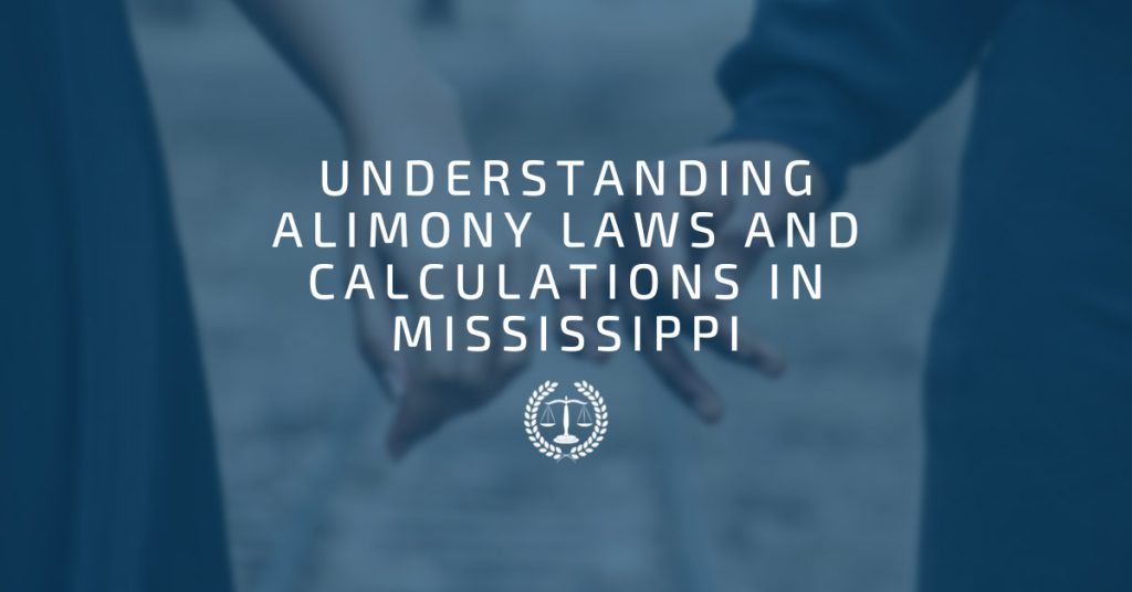 Understanding Alimony Laws and Calculations in Mississippi: A Comprehensive Guide