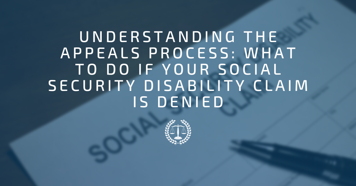 Understanding the Appeals Process: What to Do if Your Social Security Disability Claim is Denied