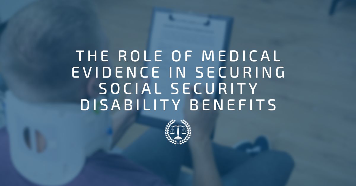 The Role of Medical Evidence in Securing Social Security Disability Benefits
