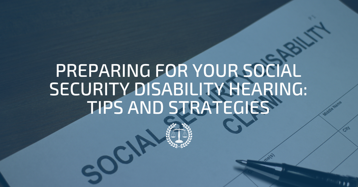 Preparing for Your Social Security Disability Hearing: Tips and Strategies