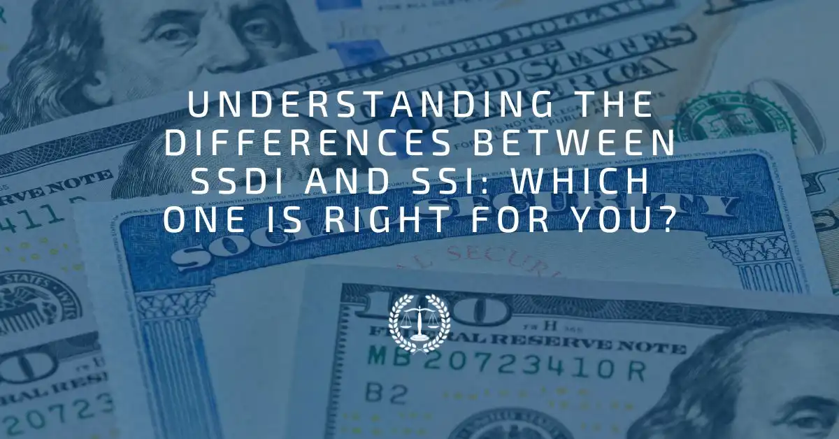 Understanding the Differences Between SSDI and SSI: Which One Is Right for You?