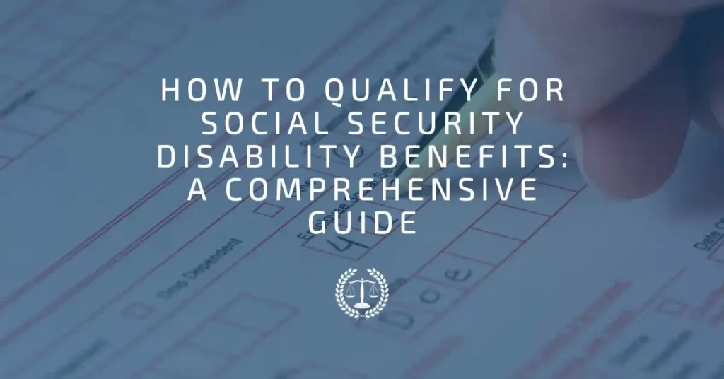Qualifying for Social Security Disability Benefits: A Comprehensive Guide