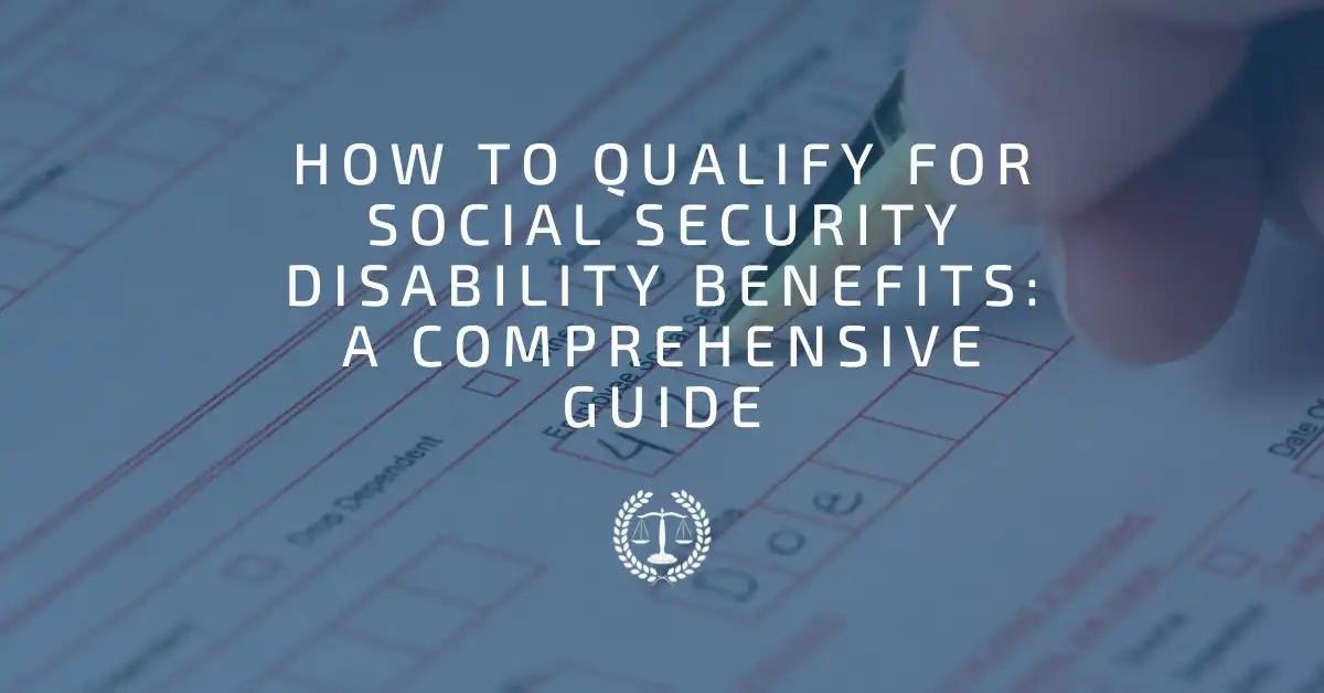 Qualifying for Social Security Disability Benefits: A Comprehensive Guide