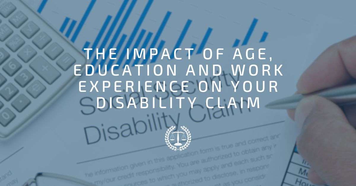 The Impact of Age, Education and Work Experience on Your Disability Claim