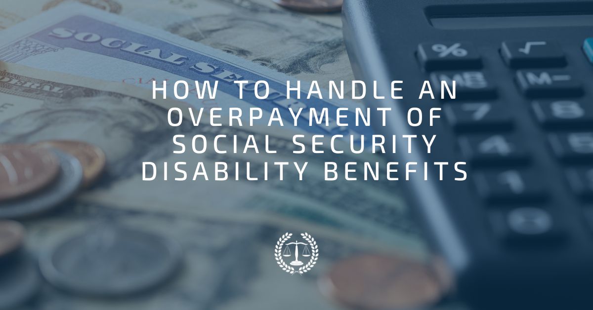 How to Handle an Overpayment of Social Security Disability Benefits